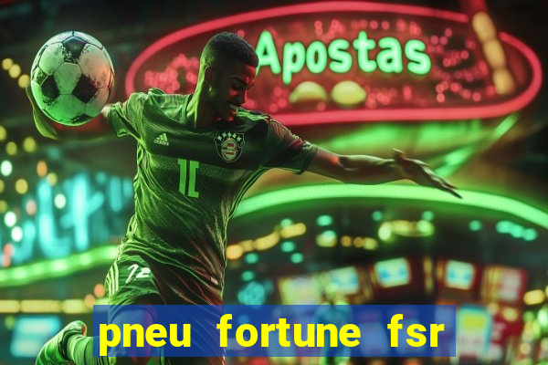 pneu fortune fsr 303 é bom